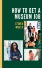 How to Get a Museum Job - Book