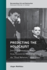 Predicting the Holocaust : Jewish Organizations Report from Geneva on the Emergence of the “Final Solution,” 1939–1942 - Book
