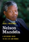 Nelson Mandela : A Reference Guide to His Life and Works - eBook