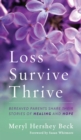 Loss, Survive, Thrive : Bereaved Parents Share Their Stories of Healing and Hope - eBook