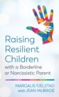 Raising Resilient Children with a Borderline or Narcissistic Parent - Book