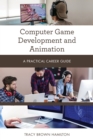 Computer Game Development and Animation : A Practical Career Guide - Book