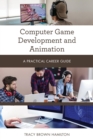 Computer Game Development and Animation : A Practical Career Guide - eBook