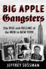 Big Apple Gangsters : The Rise and Decline of the Mob in New York - eBook