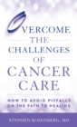 Overcome the Challenges of Cancer Care : How to Avoid Pitfalls on the Path to Healing - Book