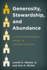 Generosity, Stewardship, and Abundance : A Transformational Guide to Church Finance - Book
