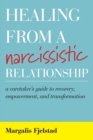 Healing from a Narcissistic Relationship : A Caretaker's Guide to Recovery, Empowerment, and Transformation - Book