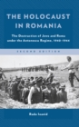 The Holocaust in Romania : The Destruction of Jews and Roma under the Antonescu Regime, 1940–1944 - Book