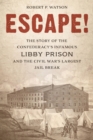 Escape! : The Story of the Confederacy's Infamous Libby Prison and the Civil War's Largest Jail Break - eBook