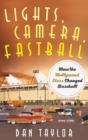 Lights, Camera, Fastball : How the Hollywood Stars Changed Baseball - Book