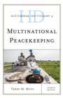 Historical Dictionary of Multinational Peacekeeping - Book