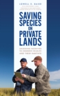 Saving Species on Private Lands : Unlocking Incentives to Conserve Wildlife and Their Habitats - eBook