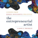 The Entrepreneurial Artist : Lessons from Highly Successful Creatives - Book
