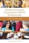 Nongovernmental Organization (NGO) Professionals : A Practical Career Guide - Book