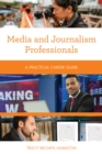 Media and Journalism Professionals : A Practical Career Guide - Book
