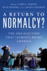 A Return to Normalcy? : The 2020 Election that (Almost) Broke America - Book