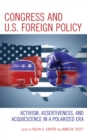 Congress and U.S. Foreign Policy : Activism, Assertiveness, and Acquiescence in a Polarized Era - Book