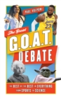 The Great G.O.A.T. Debate : The Best of the Best in Everything from Sports to Science - Book
