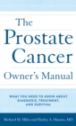 The Prostate Cancer Owner's Manual : What You Need to Know About Diagnosis, Treatment, and Survival - Book