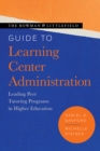The Rowman & Littlefield Guide to Learning Center Administration : Leading Peer Tutoring Programs in Higher Education - Book