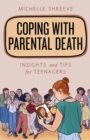 Coping with Parental Death : Insights and Tips for Teenagers - eBook
