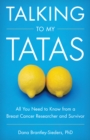Talking to My Tatas : All You Need to Know from a Breast Cancer Researcher and Survivor - Book