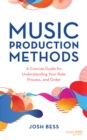 Music Production Methods : A Concise Guide for Understanding Your Role, Process, and Order - Book