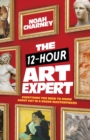 12-Hour Art Expert : Everything You Need to Know about Art in a Dozen Masterpieces - eBook
