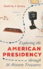 Exploring the American Presidency through 50 Historic Treasures - eBook