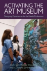 Activating the Art Museum : Designing Experiences for the Health Professions - eBook
