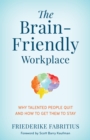 Brain-Friendly Workplace : Why Talented People Quit and How to Get Them to Stay - eBook
