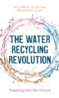 The Water Recycling Revolution : Tapping into the Future - Book
