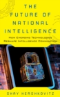 Future of National Intelligence : How Emerging Technologies Reshape Intelligence Communities - eBook