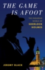 Game Is Afoot : The Enduring World of Sherlock Holmes - eBook