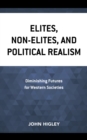 Elites, Non-Elites, and Political Realism : Diminishing Futures for Western Societies - eBook