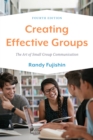 Creating Effective Groups : The Art of Small Group Communication - Book