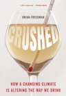 Crushed : How a Changing Climate Is Altering the Way We Drink - eBook