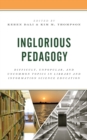 Inglorious Pedagogy : Difficult, Unpopular, and Uncommon Topics in Library and Information Science Education - eBook