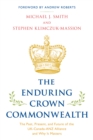 The Enduring Crown Commonwealth : The Past, Present, and Future of the UK-Canada-ANZ Alliance and Why It Matters - Book