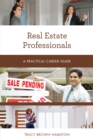Real Estate Professionals : A Practical Career Guide - Book