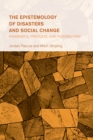 The Epistemology of Disasters and Social Change : Pandemics, Protests, and Possibilities - Book