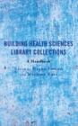 Building Health Sciences Library Collections : A Handbook - eBook