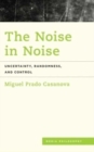 The Noise in Noise : Uncertainty, Randomness and Control - Book
