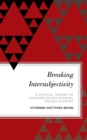 Breaking Intersubjectivity : A Critical Theory of Counter-Revolutionary Trauma in Egypt - Book