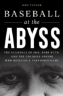 Baseball at the Abyss : The Scandals of 1926, Babe Ruth, and the Unlikely Savior Who Rescued a Tarnished Game - Book