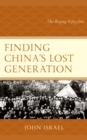 Finding China's Lost Generation : The Beijing Fifty-five - Book