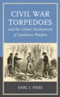 Civil War Torpedoes and the Global Development of Landmine Warfare - eBook