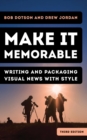 Make It Memorable : Writing and Packaging Visual News with Style - eBook