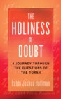 The Holiness of Doubt : A Journey Through the Questions of the Torah - Book