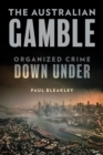 The Australian Gamble : Organized Crime Down Under - Book